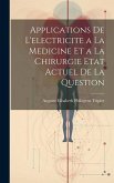 Applications De L'electricite a La Medicine Et a La Chirurgie Etat Actuel De La Question