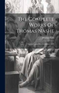 The Complete Works Of Thomas Nashe: Christ's Teares Ouer Ierusalem, 1593 - Nash, Thomas
