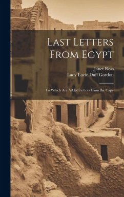 Last Letters From Egypt: To Which Are Added Letters From the Cape - Ross, Janet; Gordon, Lady Lucie Duff