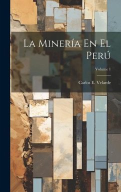 La Minería En El Perú; Volume 1 - Velarde, Carlos E.