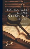 L'orthographe D'usage Enseignée En 60 Leçons