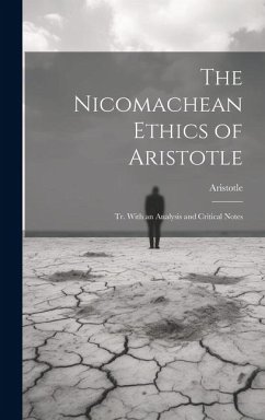 The Nicomachean Ethics of Aristotle: Tr. With an Analysis and Critical Notes - Aristotle