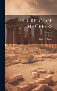 The Greece of the Greeks; Volume 2 - Perdicaris, G. A.