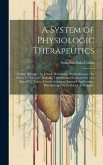 A System of Physiologic Therapeutics: Serum Therapy / by Joseph Mcfarland; Organotherapy / by Oliver T. Osborne; Radium, Thorium and Radioactivity / b