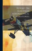 Report On European Aeronautical Laboratories: (with Eleven Plates); Volume 62