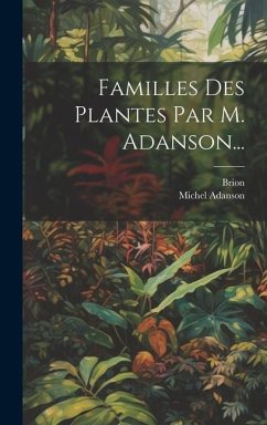 Familles Des Plantes Par M. Adanson... - Adanson, Michel; Brion