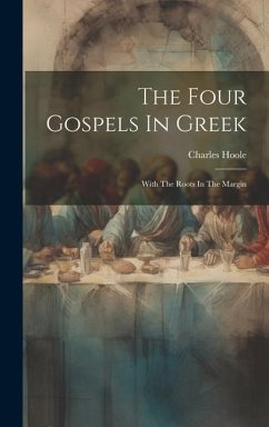 The Four Gospels In Greek: With The Roots In The Margin - Hoole, Charles