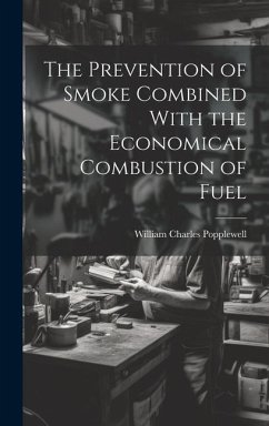 The Prevention of Smoke Combined With the Economical Combustion of Fuel - Popplewell, William Charles