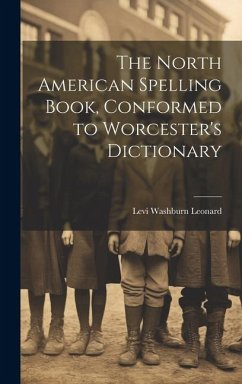 The North American Spelling Book, Conformed to Worcester's Dictionary