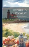 Litchfield Cookery: Choice Recipes Tested By The Ladies Of Methodist Episcopal Church And Others