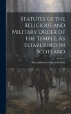 Statutes of the Religious and Military Order of the Temple, As Established in Scotland: With an Historical Notice of the Order
