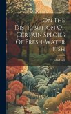 On The Distribution Of Certain Species Of Fresh-water Fish