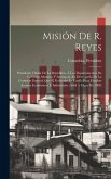Misión De R. Reyes: Presidente Titular De La República, Á Los Departamentos De La Costa Atlantica Y Antioquia, En Desempeña De La Comisión