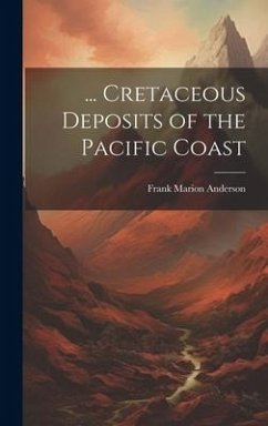 ... Cretaceous Deposits of the Pacific Coast - Anderson, Frank Marion