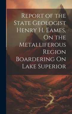 Report of the State Geologist Henry H. Eames, On the Metalliferous Region Boardering On Lake Superior - Anonymous