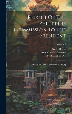 Report Of The Philippine Commission To The President: January 31, 1900[-december 20, 1900]; Volume 2 - Dewey, George