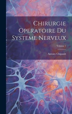 Chirurgie Operatoire Du Systeme Nerveux; Volume 1 - Chipault, Antony