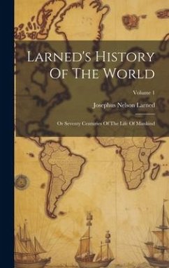 Larned's History Of The World: Or Seventy Centuries Of The Life Of Mankind; Volume 1 - Larned, Josephus Nelson