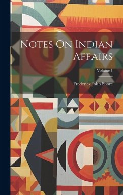 Notes On Indian Affairs; Volume 1 - Shore, Frederick John