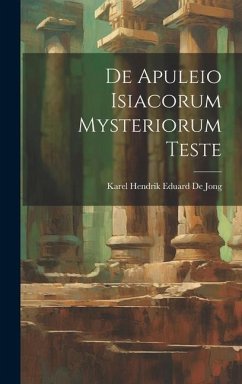 De Apuleio Isiacorum Mysteriorum Teste - De Jong, Karel Hendrik Eduard