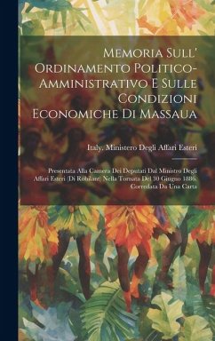 Memoria Sull' Ordinamento Politico-Amministrativo E Sulle Condizioni Economiche Di Massaua: Presentata Alla Camera Dei Deputati Dal Ministro Degli Aff