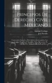 Principios De Derecho Civil Mexicano: Comentados Según Los Más Célebres Jurisconsultos, Las Leyes Antiguas Romanas Y Espanõlas Y Las Ejecutorias De Lo