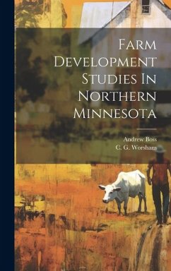 Farm Development Studies In Northern Minnesota - Worsham, C. G.; Boss, Andrew