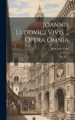 Joannis Ludovici Vivis ... Opera Omnia: No. 493... - Vives, Juan Luis