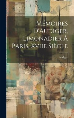 Mémoires D'Audiger, Limonadier À Paris, Xviie Siècle - Audiger