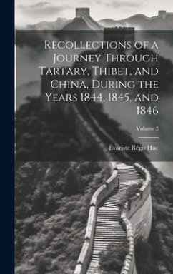 Recollections of a Journey Through Tartary, Thibet, and China, During the Years 1844, 1845, and 1846; Volume 2 - Huc, Évariste Régis