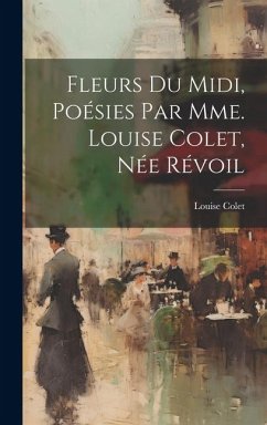 Fleurs Du Midi, Poésies Par Mme. Louise Colet, Née Révoil - Colet, Louise