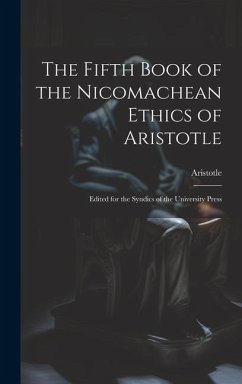 The Fifth Book of the Nicomachean Ethics of Aristotle: Edited for the Syndics of the University Press - Aristotle