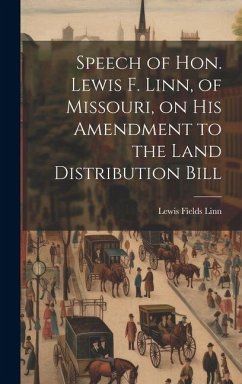 Cover Speech of Hon. Lewis F. Linn, of Missouri, on His Amendment to the Land Distribution Bill