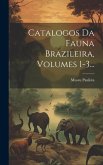 Catalogos Da Fauna Brazileira, Volumes 1-3...