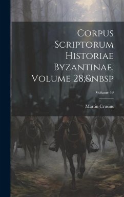 Corpus Scriptorum Historiae Byzantinae, Volume 28; Volume 49 - Crusius, Martin