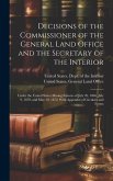 Decisions of the Commissioner of the General Land Office and the Secretary of the Interior: Under the United States Mining Statutes of July 26, 1866,
