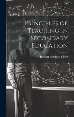 Principles of Teaching in Secondary Education - Foster, Herbert Hamilton