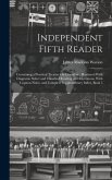 Independent Fifth Reader: Containing a Practical Treatise On Elocution: Illustrated With Diagrams, Select and Classified Reading and Recitations