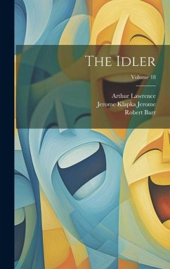 The Idler; Volume 18 - Jerome, Jerome Klapka; Barr, Robert; Lawrence, Arthur