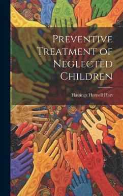 Preventive Treatment of Neglected Children - Hart, Hastings Hornell