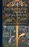 Titi Lucretii Cari De Rerum Natura Libri Sex: Accedunt Selectae Lectiones Dilucidando Pohemati Appositae