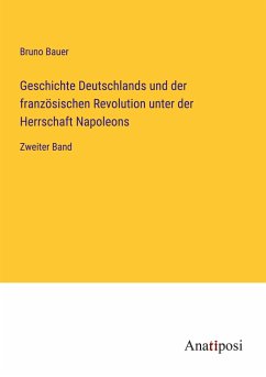 Geschichte Deutschlands und der französischen Revolution unter der Herrschaft Napoleons - Bauer, Bruno