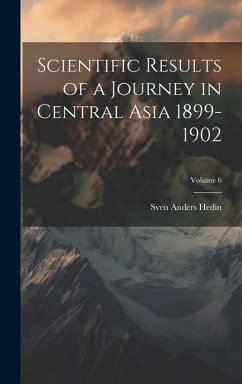 Scientific Results of a Journey in Central Asia 1899-1902; Volume 6 - Hedin, Sven Anders