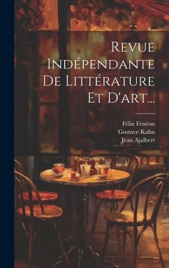 Revue Indépendante De Littérature Et D'art... - Ajalbert, Jean; Fénéon, Félix; Kahn, Gustave