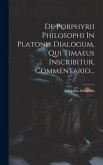 De Porphyrii Philosophi In Platonis Dialogum, Qui Timaeus Inscribitur, Commentario...