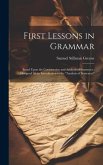 First Lessons in Grammar: Based Upon the Construction and Analysis of Sentences; Designed As an Introduction to the "Analysis of Sentences"