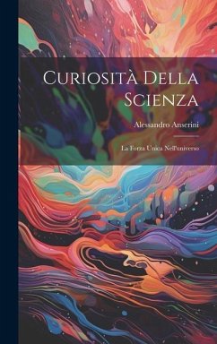 Curiosità Della Scienza: La Forza Unica Nell'universo - Anserini, Alessandro