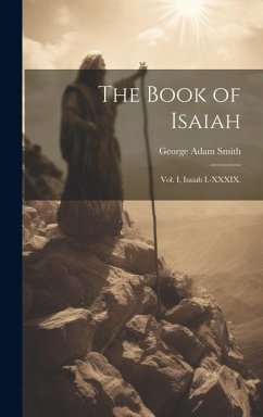 The Book of Isaiah: Vol. I, Isaiah I.-XXXIX.