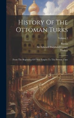 History Of The Ottoman Turks: From The Beginning Of Their Empire To The Present Time; Volume 2 - Turkey; Russia