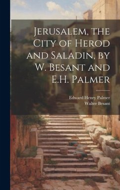 Jerusalem, the City of Herod and Saladin, by W. Besant and E.H. Palmer - Besant, Walter; Palmer, Edward Henry